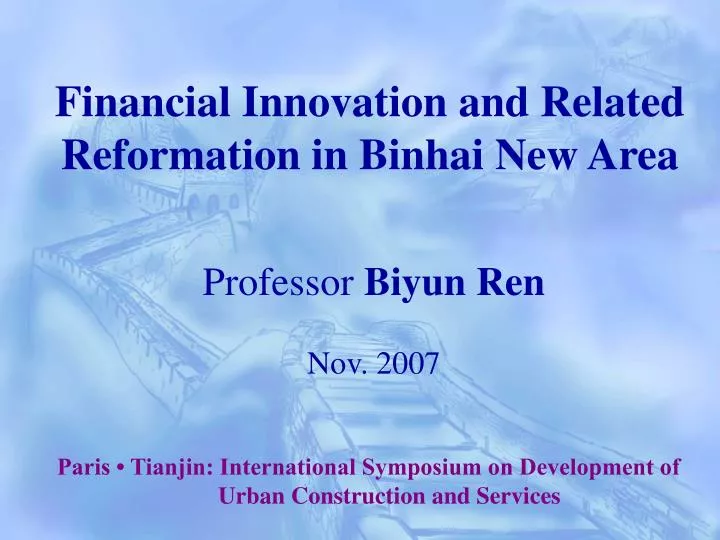 financial innovation and related reformation in binhai new area professor biyun ren nov 2007