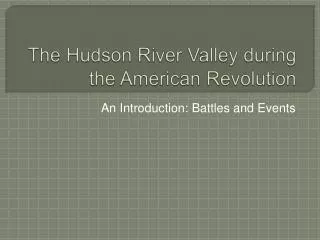 The Hudson River Valley during the American Revolution