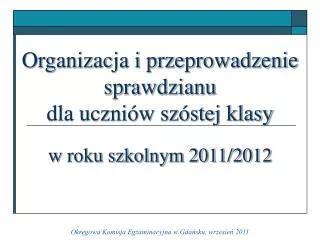 Organizacja i przeprowadzenie sprawdzianu dla uczniów szóstej klasy w roku szkolnym 2011/2012