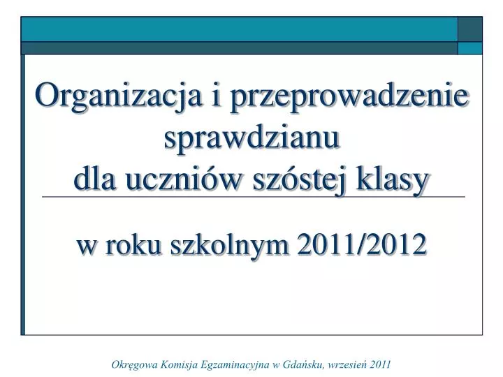 organizacja i przeprowadzenie sprawdzianu dla uczni w sz stej klasy w roku szkolnym 2011 2012