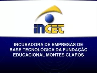 INCUBADORA DE EMPRESAS DE BASE TECNOLÓGICA DA FUNDAÇÃO EDUCACIONAL MONTES CLAROS