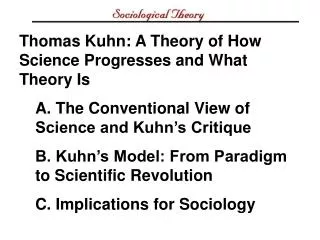 Thomas Kuhn: A Theory of How Science Progresses and What Theory Is A. The Conventional View of Science and Kuhn’s Critiq