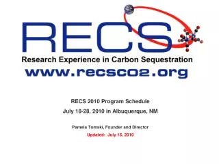 RECS 2010 Program Schedule July 18-28, 2010 in Albuquerque, NM Pamela Tomski, Founder and Director Updated: July 16, 20