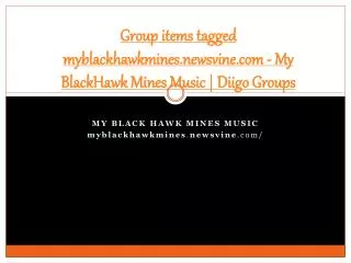 Group items tagged myblackhawkmines.newsvine.com - My BlackH