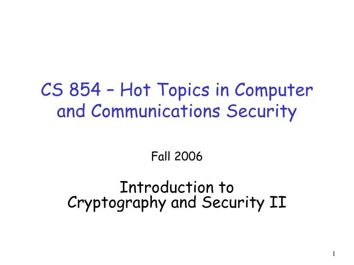 cs 854 hot topics in computer and communications security
