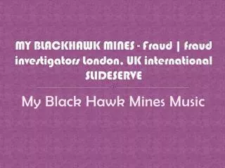 MY BLACKHAWK MINES - Fraud | fraud investigators London