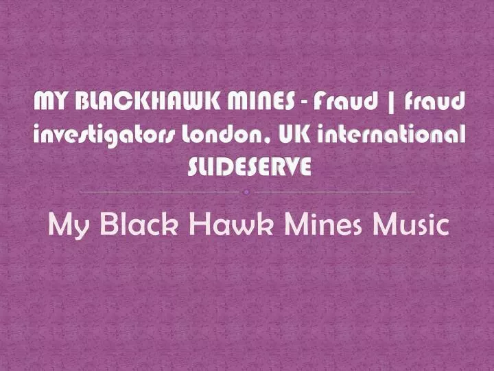my blackhawk mines fraud fraud investigators london uk international slideserve