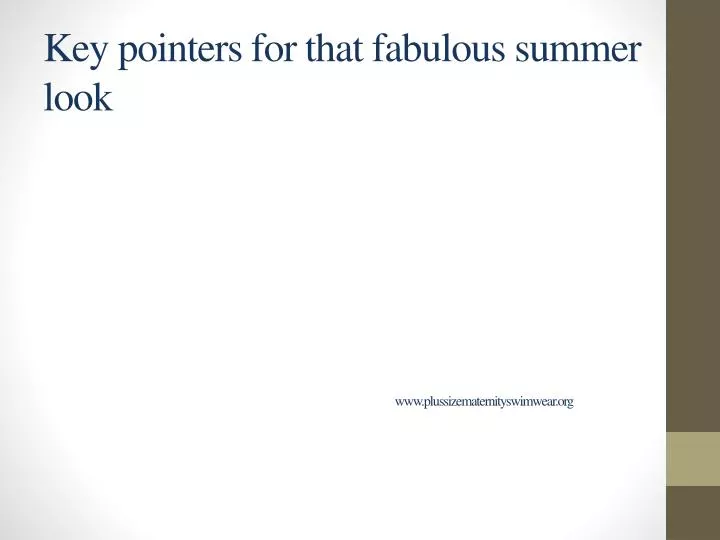 key pointers for that fabulous summer look www plussizematernityswimwear org