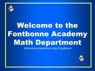 Welcome to the Fontbonne Academy Math Department Slide show created by Linda Fitzgibbons