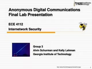 Anonymous Digital Communications Final Lab Presentation ECE 4112 Internetwork Security