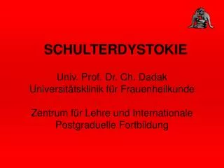 SCHULTERDYSTOKIE Univ. Prof. Dr. Ch. Dadak Universitätsklinik für Frauenheilkunde Zentrum für Lehre und Internationale P
