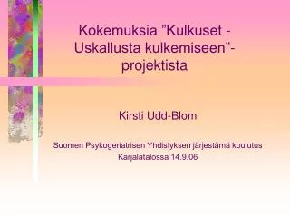 Kirsti Udd-Blom Suomen Psykogeriatrisen Yhdistyksen järjestämä koulutus Karjalatalossa 14.9.06