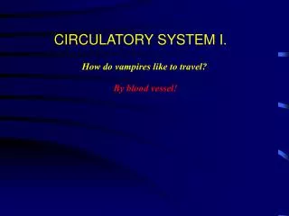 CIRCULATORY SYSTEM I.