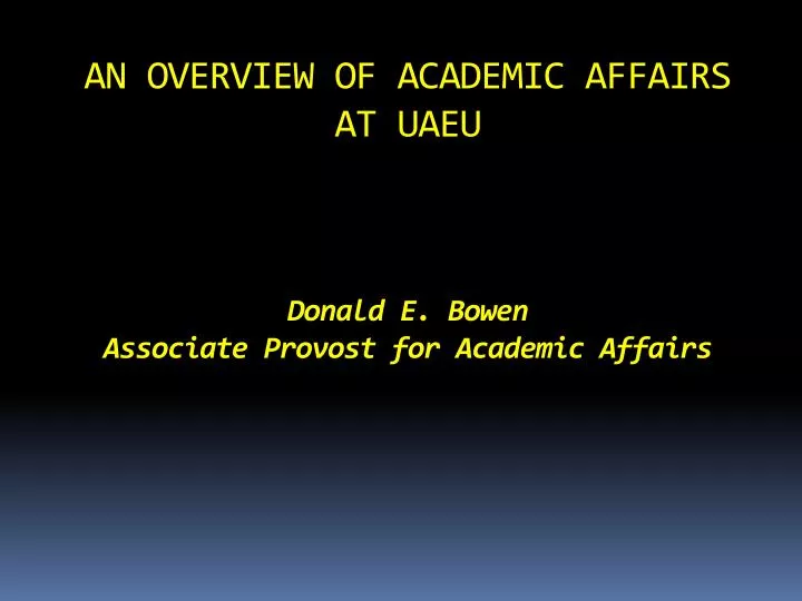 an overview of academic affairs at uaeu donald e bowen associate provost for academic affairs