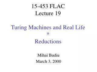 15-453 FLAC Lecture 19 Turing Machines and Real Life * Reductions