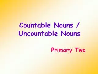 Countable Nouns / Uncountable Nouns