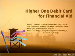 Higher One Debit Card for Financial Aid Kathryn Linzmeyer, Financial Aid Director, Chabot College Andi Schreibman, Finan
