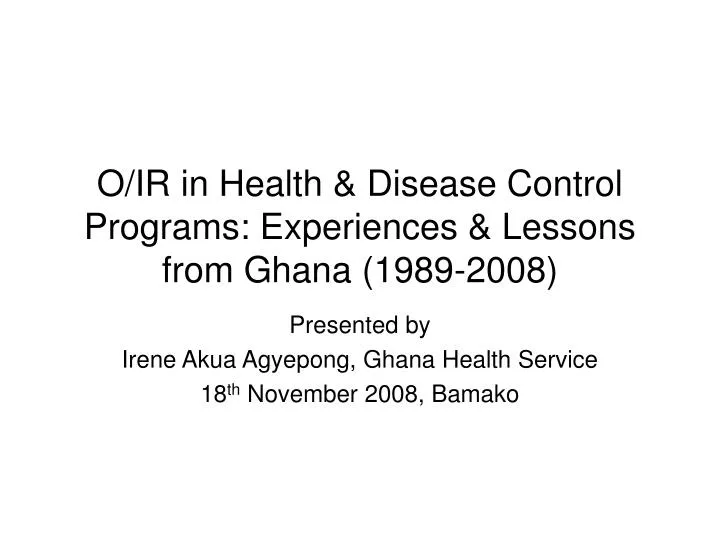 o ir in health disease control programs experiences lessons from ghana 1989 2008