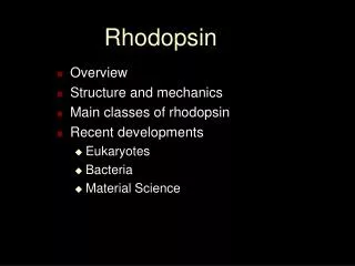 Overview Structure and mechanics Main classes of rhodopsin Recent developments Eukaryotes Bacteria Material Science