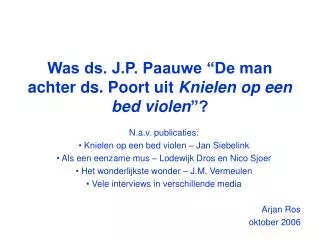 Was ds. J.P. Paauwe “De man achter ds. Poort uit Knielen op een bed violen ”?