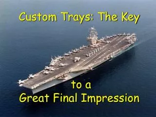 Custom Trays: The Key to a Great Final Impression