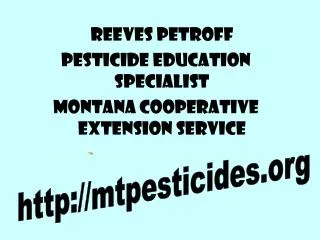 Reeves Petroff Pesticide Education Specialist Montana Cooperative Extension Service