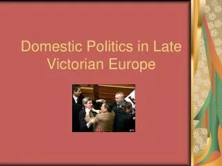 Domestic Politics in Late Victorian Europe