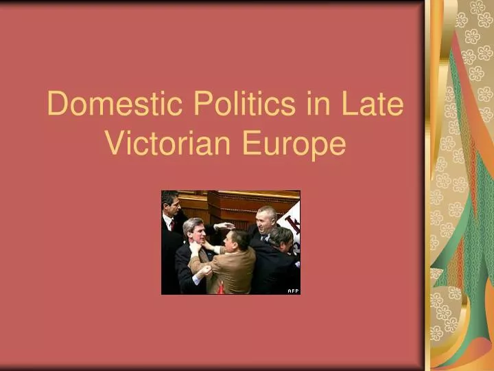 domestic politics in late victorian europe