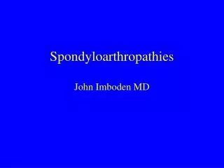 Spondyloarthropathies John Imboden MD