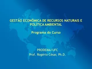 GESTÃO ECONÔMICA DE RECURSOS NATURAIS E POLÍTICA AMBIENTAL Programa do Curso