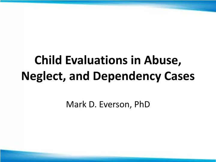 child evaluations in abuse neglect and dependency cases