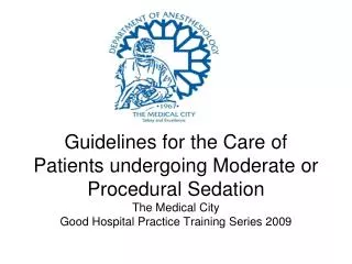 Guidelines for the Care of Patients undergoing Moderate or Procedural Sedation The Medical City Good Hospital Practice T