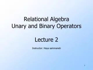 Relational Algebra Unary and Binary Operators Lecture 2