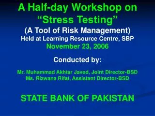 A Half-day Workshop on “Stress Testing” (A Tool of Risk Management) Held at Learning Resource Centre, SBP November 23, 2