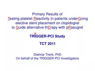 Dietmar Trenk, PhD On behalf of the TRIGGER-PCI Investigators