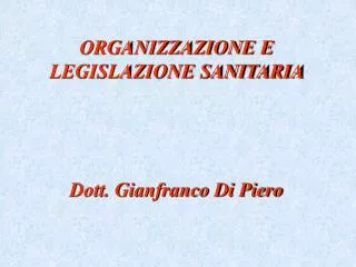 ORGANIZZAZIONE E LEGISLAZIONE SANITARIA Dott. Gianfranco Di Piero