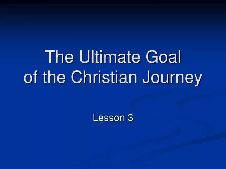 the ultimate goal of the christian journey