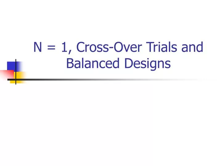 n 1 cross over trials and balanced designs