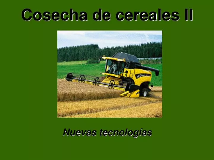 cosecha de cereales ii nuevas tecnolog as
