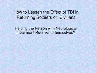 How to Lessen the Effect of TBI in Returning Soldiers or Civilians