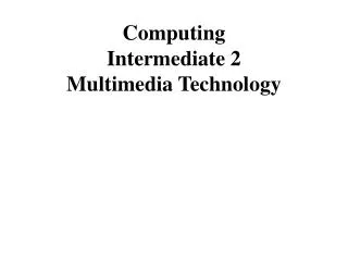 Computing Intermediate 2 Multimedia Technology