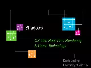 Shadows CS 446: Real-Time Rendering 	&amp; Game Technology