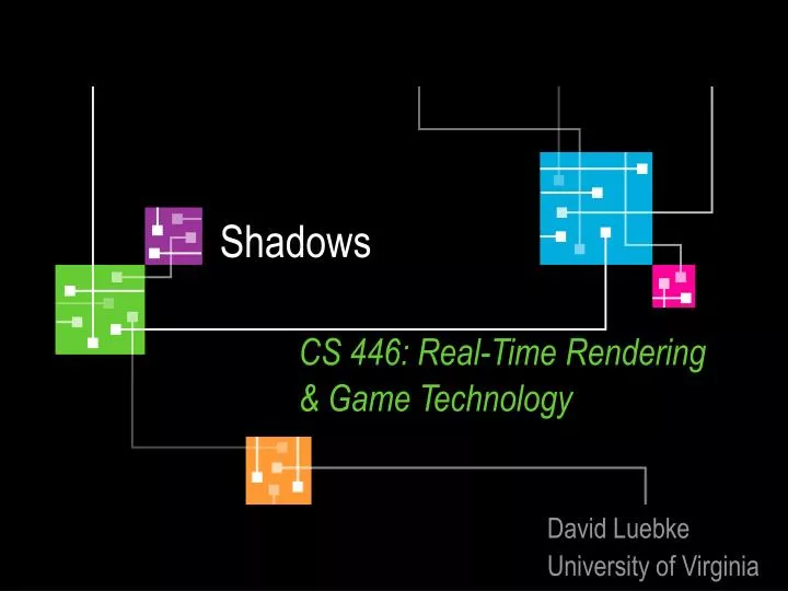 shadows cs 446 real time rendering game technology