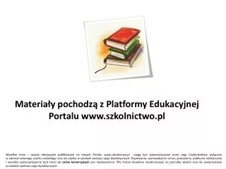 Materia?y pochodz? z Platformy Edukacyjnej Portalu www.szkolnictwo.pl
