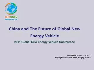 China and The Future of Global New Energy Vehicle 2011 Global New Energy Vehicle Conference