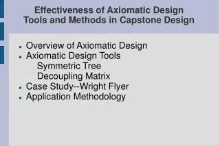 Overview of Axiomatic Design Axiomatic Design Tools 		Symmetric Tree 		Decoupling Matrix Case Study--Wright Flyer Applic