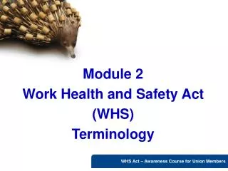 Module 2 Work Health and Safety Act (WHS) Terminology