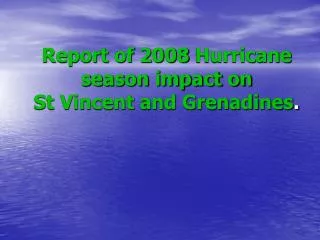 Report of 2008 Hurricane season impact on St Vincent and Grenadines .