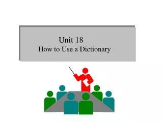 Unit 18 How to Use a Dictionary
