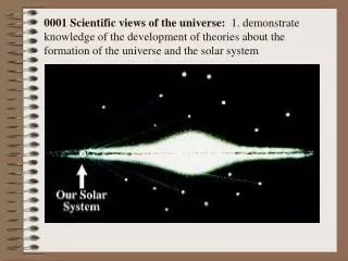0001 Scientific views of the universe: 1. demonstrate knowledge of the development of theories about the formation of